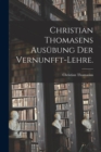 Christian Thomasens Ausubung der Vernunfft-Lehre. - Book