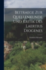 Beitraege Zur Quellenkunde Und Kritik Des Laertius Diogenes - Book