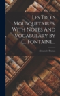 Les Trois Mousquetaires, With Notes And Vocabulary By C. Fontaine... - Book