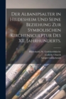Der Albanipsalter in Hildesheim und seine Beziehung zur symbolischen Kirchensculptur des XII. Jahrhunderts. - Book