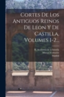 Cortes De Los Antiguos Reinos De Leon Y De Castilla, Volumes 1-2... - Book