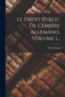 Le Droit Public De L'empire Allemand, Volume 1... - Book