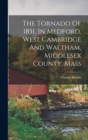 The Tornado Of 1851, In Medford, West Cambridge And Waltham, Middlesex County, Mass - Book
