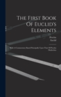 The First Book Of Euclid's Elements : With A Commentary Based Principally Upon That Of Proclus Diadochus - Book