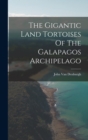 The Gigantic Land Tortoises Of The Galapagos Archipelago - Book