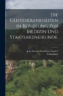 Die Geisteskrankheiten in Beziehung zur Medizin und Staatsarzneikunde. - Book
