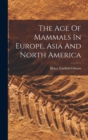 The Age Of Mammals In Europe, Asia And North America - Book