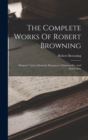 The Complete Works Of Robert Browning : Dramatic Lyrics. Dramatic Romances. Chrismas-eve And Easter-day - Book