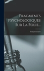 Fragments Psychologiques Sur La Folie... - Book