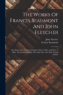 The Works Of Francis Beaumont And John Fletcher : The Mad Lover. The Loyal Subject. Rule A Wife, And Have A Wife. The Laws Of Candy. The False One. The Little French Lawyer - Book