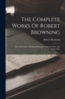 The Complete Works Of Robert Browning : Dramatic Lyrics. Dramatic Romances. Chrismas-eve And Easter-day - Book