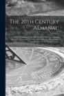 The 20th Century Almanac : A Complete Calendar From 1900 To 2000, With A Condensed Record Of Events In Years Past, And A Review Of Centennial Anniversaries In The Years To Come - Book