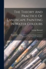 The Theory And Practice Of Landscape Painting In Water Colours : Illustrated By A Series Of Twenty-four Designs, Coloured Diagrams, And Numerous Woodcuts - Book