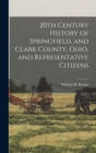 20th Century History of Springfield, and Clark County, Ohio, and Representative Citizens - Book