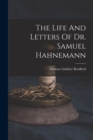 The Life And Letters Of Dr. Samuel Hahnemann - Book
