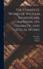 The Complete Works of William Shakespeare, Comprising His Dramatic and Poetical Works - Book