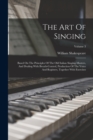 The Art Of Singing : Based On The Principles Of The Old Italian Singing-masters, And Dealing With Breath-control, Production Of The Voice And Registers, Together With Exercises; Volume 3 - Book
