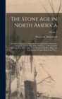 The Stone Age in North America; an Archaeological Encyclopedia of the Implements, Ornaments, Weapons, Utensils, Etc. of the Prehistoric Tribed in North America, With More Than Three Hundred Full-page - Book