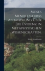 Moses Mendelssohns Abhandlung uber die Evidenz in metaphysischen Wissenschaften. - Book