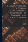 The Complete Works of William Shakespeare, Comprising His Dramatic and Poetical Works - Book