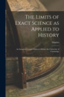 The Limits of Exact Science as Applied to History : An Inaugural Lecture Delivered Before the University of Cambridge - Book