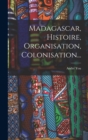 Madagascar, Histoire, Organisation, Colonisation... - Book