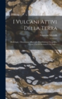 I Vulcani Attivi Della Terra : Morfologia - Dinamismo - Prodotti - Distribuzione Geografica - Cause. Con 82 Incisioni E 26 Tavle... - Book