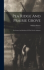 Pea Ridge And Prairie Grove : Or, Scenes And Incidents Of The War In Arkansas - Book