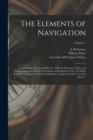 The Elements of Navigation; Containing the Theory and Practice. With the Necessary Tables, and Compendiums for Finding the Latitude and Longitude at Sea. To Which is Added, a Treatise of Marine Fortif - Book