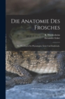 Die Anatomie des Frosches : Ein Handbuch fur Physiologen, Arzte und Studirende. - Book