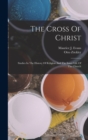 The Cross Of Christ : Studies In The History Of Religion And The Inner Life Of The Church - Book