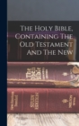 The Holy Bible, Containing The Old Testament And The New - Book