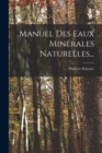 Manuel Des Eaux Minerales Naturelles... - Book