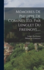 Memoires De Philippe De Comines [ed. Par Lenglet Du Fresnoy]...... - Book
