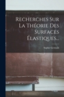 Recherches Sur La Theorie Des Surfaces Elastiques... - Book