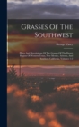 Grasses Of The Southwest : Plates And Descriptions Of The Grasses Of The Desert Region Of Western Texas, New Mexico, Arizona, And Southern California, Volumes 1-2 - Book