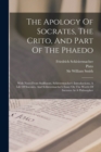 The Apology Of Socrates, The Crito, And Part Of The Phaedo : With Notes From Stallbaum, Schleiermacher's Introductions, A Life Of Socrates, And Schleiermacher's Essay On The Worth Of Socrates As A Phi - Book