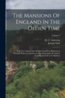The Mansions Of England In The Olden Time : With The Original One Hundred And Four Illustrations Carefully Reduced And Executed In Lithography By Samuel Stanesby [and] M. & N. Hanhart; Volume 2 - Book