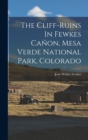 The Cliff-ruins In Fewkes Canon, Mesa Verde National Park, Colorado - Book