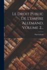 Le Droit Public De L'empire Allemand, Volume 2... - Book
