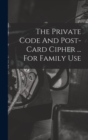 The Private Code And Post-card Cipher ... For Family Use - Book
