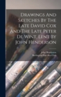 Drawings And Sketches By The Late David Cox And The Late Peter De Wint, Lent By John Henderson - Book