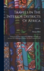 Travels In The Interior Districts Of Africa : Performed In The Years 1795, 1796 And 1797 With An Account Of A Subsequent Mission To That Country In 1805; Volume 1 - Book