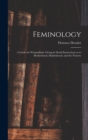 Feminology; a Guide for Womankind, Giving in Detail Instructions as to Motherhood, Maidenhood, and the Nursery - Book