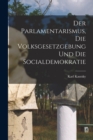 Der Parlamentarismus, die Volksgesetzgebung und die Socialdemokratie - Book
