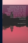 Journal Of A Tour Through Part Of The Snowy Range Of The Himala Mountains, And To The Sources Of The Rivers Jumna And Ganges - Book