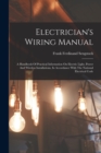 Electrician's Wiring Manual : A Handbook Of Practical Information On Electric Light, Power And Wireless Installations, In Accordance With The National Electrical Code - Book