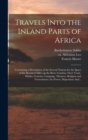 Travels Into the Inland Parts of Africa : Containing a Description of the Several Nations for the Space of Six Hundred Miles up the River Gambia; Their Trade, Habits, Customs, Language, Manners, Relig - Book