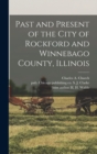 Past and Present of the City of Rockford and Winnebago County, Illinois - Book