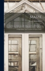 Maize; Its History, Cultivation, Handling, and Uses, With Special Reference to South Africa; a Text-book for Farmers, Students of Agriculture, and Teachers of Nature Study - Book